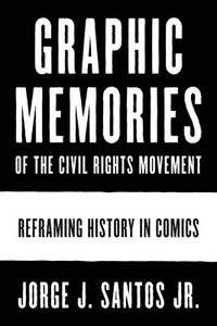 bokomslag Graphic Memories of the Civil Rights Movement