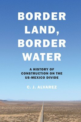 bokomslag Alvarez, C: Border Land, Border Water