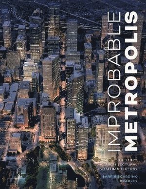 Barrie Scardino Bradley - Improbable Metropolis, Inbunden