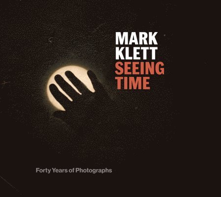 Mark Klett, Anne Wilkes Tucker, Keith E. Davis, Rebecca A. Senf - Seeing Time, Inbunden
