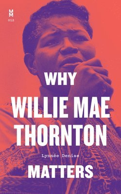 bokomslag Why Willie Mae Thornton Matters