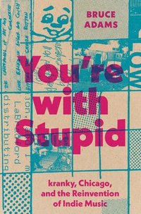 bokomslag You`re with Stupid - kranky, Chicago, and the Reinvention of Indie Music