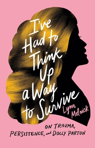 Lynn Melnick - I've Had to Think Up a Way to Survive, Inbunden