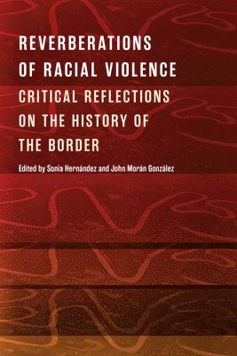 bokomslag Reverberations of Racial Violence  Critical Reflections on the History of the Border