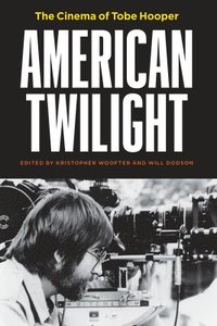 bokomslag American Twilight  The Cinema of Tobe Hooper