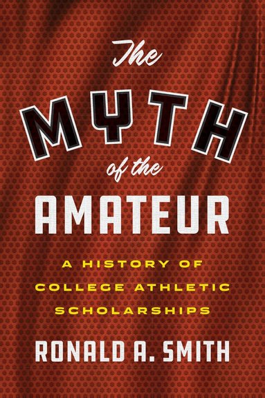 Ronald A. Smith - Myth of the Amateur, Inbunden