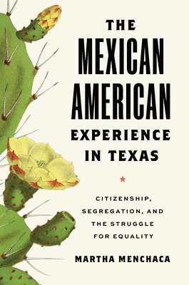 bokomslag The Mexican American Experience in Texas  Citizenship, Segregation, and the Struggle for Equality