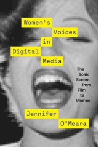 bokomslag Women`s Voices in Digital Media - The Sonic Screen from Film to Memes