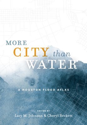 bokomslag More City than Water  A Houston Flood Atlas