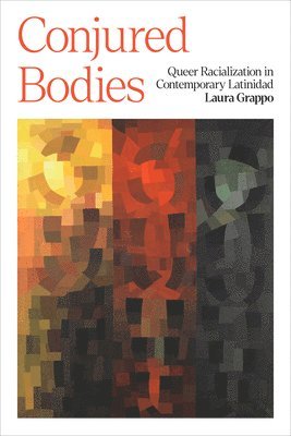 bokomslag Conjured Bodies - Queer Racialization in Contemporary Latinidad