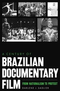 bokomslag A Century of Brazilian Documentary Film  From Nationalism to Protest