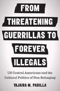 bokomslag From Threatening Guerrillas to Forever Illegals