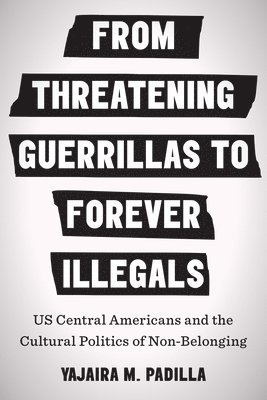 From Threatening Guerrillas to Forever Illegals 1