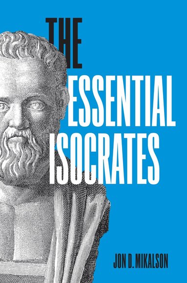 Jon D. Mikalson - Essential Isocrates, Inbunden