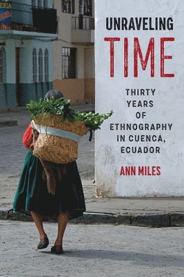 Unraveling Time  Thirty Years of Ethnography in Cuenca, Ecuador 1