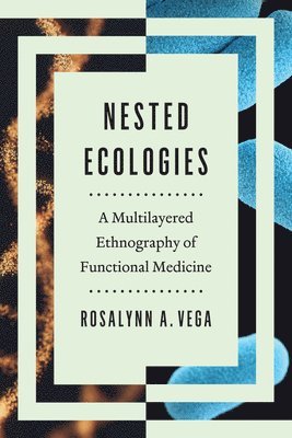 Nested Ecologies  A Multilayered Ethnography of Functional Medicine 1