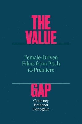 bokomslag Value Gap - Female-Driven Films from Pitch to Premiere
