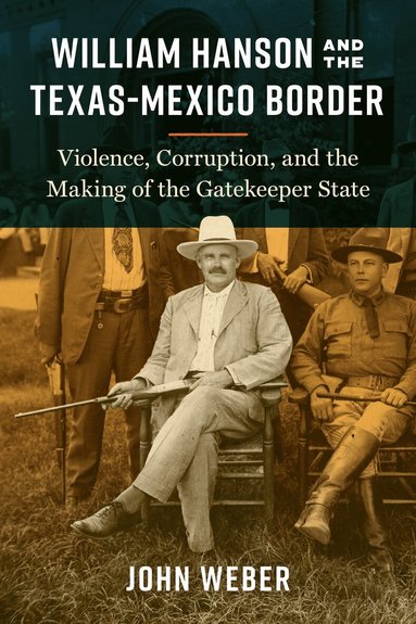 John Weber - William Hanson and the Texas-Mexico Border, Inbunden