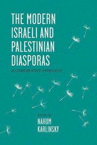 bokomslag The Modern Israeli and Palestinian Diasporas