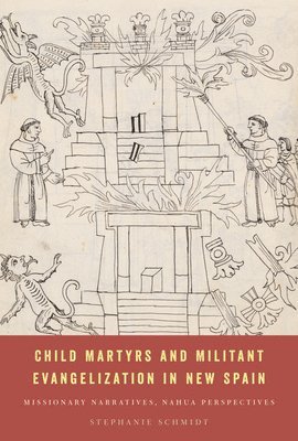 Child Martyrs and Militant Evangelization in New Spain 1
