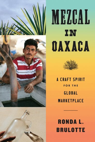 Ronda L. Brulotte - Mezcal in Oaxaca, Inbunden
