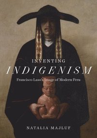 bokomslag Inventing Indigenism: Francisco Laso's Image of Modern Peru