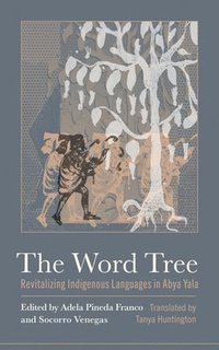 bokomslag The Word Tree: Revitalizing Indigenous Languages in Abya Yala
