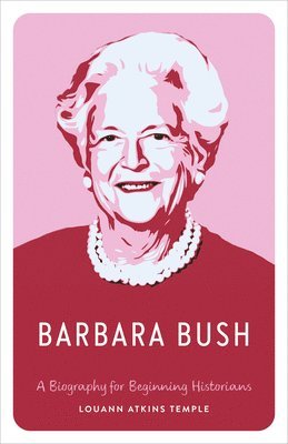 bokomslag Barbara Bush: A Biography for Beginning Historians