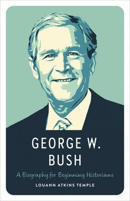 bokomslag George W. Bush: A Biography for Beginning Historians