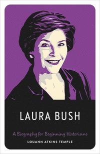 bokomslag Laura Bush: A Biography for Beginning Historians