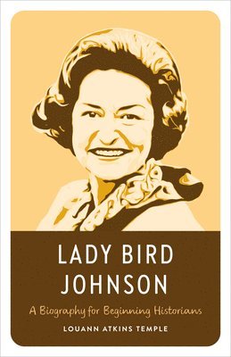 bokomslag Lady Bird Johnson: A Biography for Beginning Historians