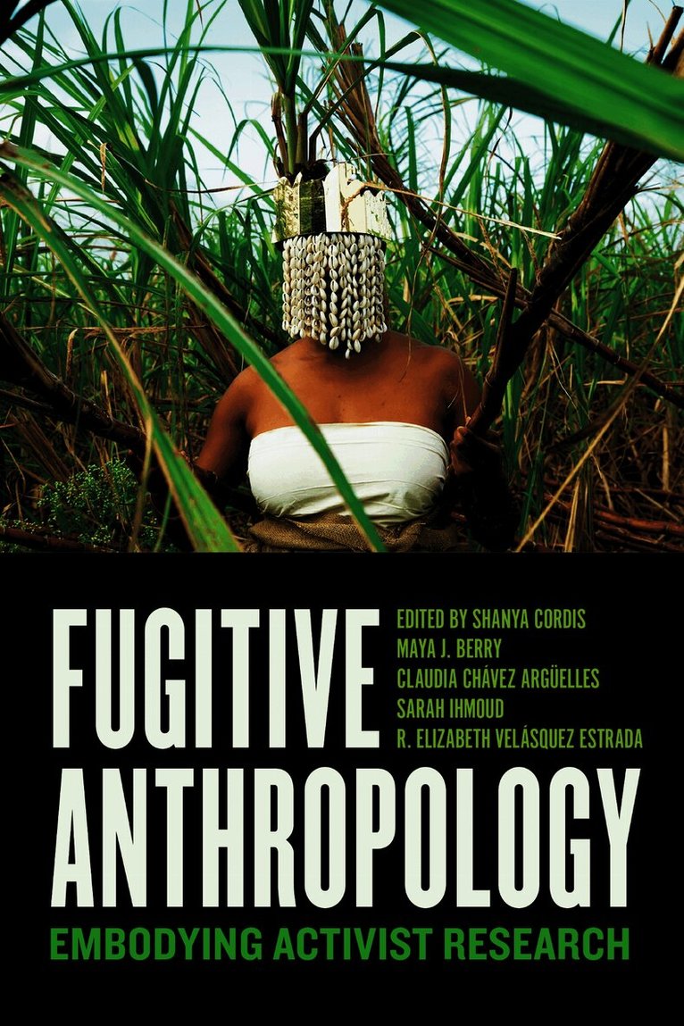 Shanya Cordis, Maya J. Berry, Claudia Chávez Argüelles, Sarah Ihmoud, R. Elizabeth Velásquez Estrada, Claudia Chavez Arguelles, R. Elizabeth Velasquez Estrada - Fugitive Anthropology, Inbunden