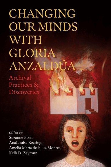 Suzanne Bost, AnaLouise Keating, Amelia María de la luz Montes, Kelli D. Zaytoun - Changing Our Minds with Gloria Anzaldúa, Häftad