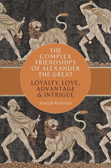 Joseph Roisman - Complex Friendships of Alexander the Great, Inbunden