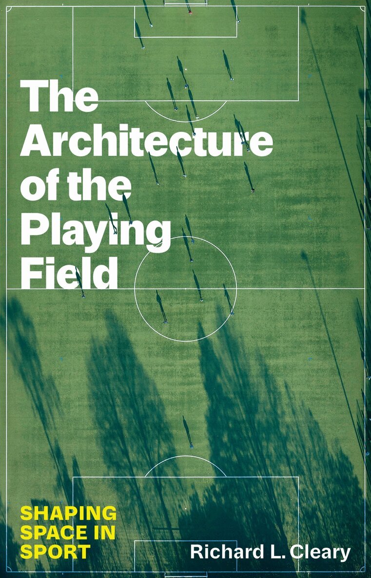 Richard L. Cleary - Architecture of the Playing Field, Häftad