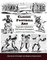 bokomslag Classic Football Art: Originally Published in 19th Century Newspapers: Hundreds of Illustrations from the Dawn of the Great American Game