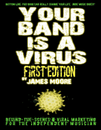 bokomslag Your Band Is A Virus - Behind-the-Scenes & Viral Marketing for the Independent Musician