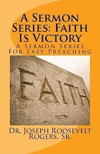 bokomslag A Sermon Series: Faith Is Victory: A Sermon Series For Easy Preaching