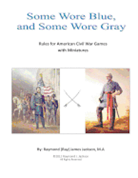bokomslag Some Wore Blue, and Some Wore Gray: Rules For American Civil War Games With Miniatures