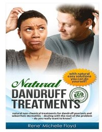 bokomslag Natural Dandruff Treatments- Natural Non-Chemical Treatments for Dandruff Psoriasis and Seborrheic Dermatitis: Natural Non-Chemical Treatments for Dan