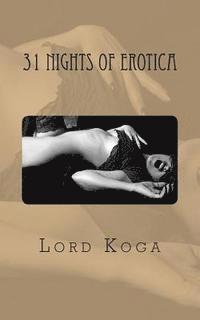 bokomslag Thirty One Nights of Erotica: 31 Erotic Shorts to Honor the Month of You or your partners Birthday
