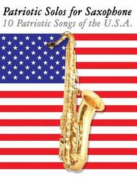 bokomslag Patriotic Solos for Saxophone: 10 Patriotic Songs of the U.S.A. (for Alto, Baritone, Tenor & Soprano Saxophone)