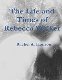 bokomslag The Life and Times of Rebecca Walker