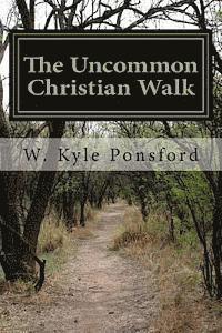 W. Kyle Ponsford - The Uncommon Christian Walk: When Did Reason Die, Häftad