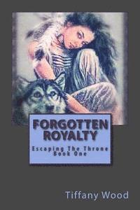 Tiffany Wood - Forgotten Royalty: Escaping the Throne, Häftad