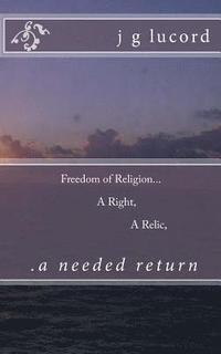 bokomslag Freedom of Religion...a right...a relic...a needed return