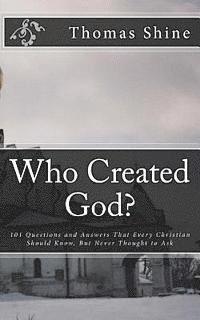 bokomslag Who Created God?: 101 Questions and Answers That Every Christian Should Know, But Never Thought to Ask