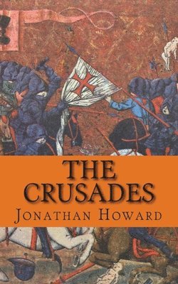 bokomslag The Crusades: A History of One of the Most Epic Military Campaigns of All Time