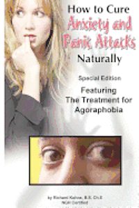 bokomslag How to Cure Anxiety and Panic Attacks Naturally: --Special Edition Featuring the Treatment for Agoraphobia