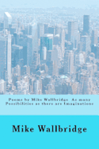 bokomslag Poems by Mike Wallbridge As many Possibilities as there are Imaginations